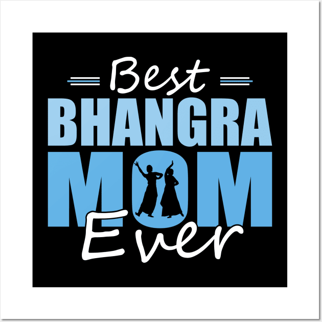 Best Bhangra Mom ever Design Mothers Day for a Bhangra Mom Wall Art by WildFoxFarmCo